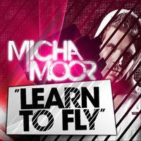 Learn to Fly - Micha Moor & DJ Delicious