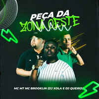 Peça da Zona Oeste - MC Brooklyn & Dj Xola & Dj Queiroz & MC MT