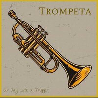 TROMPETA - Sir Jay Lute & Trigger