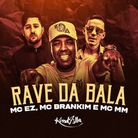 Rave da Bala - MC EZ & MC MM & Mc Brankim