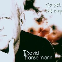 Go Get the Cup - David Hanselmann
