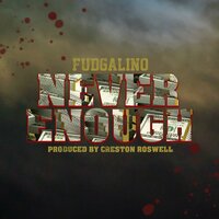 Never Enough - Fudgalino
