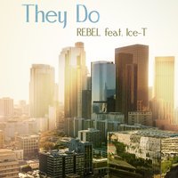 They Do - Rebel & Ice T & Nikki Malone