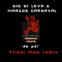 Do Pai - Gio Di Leva & Marcos Carnaval & Tribal Man