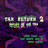 TAX RETURN 2 - Eric Fury & totalfailureXD & Old Grape God