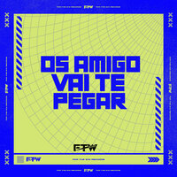 Os Amigo Vai Te Pegar - FTW RECORDS & MC Panico & Dj F7