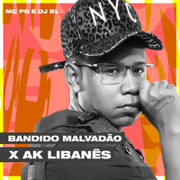 Bandido Malvadão X Ak Libanês - MC PR & DJ BL