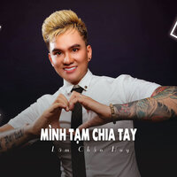 Mình Tạm Chia Tay - Lâm Chấn Huy