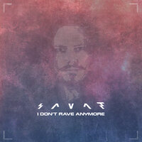 I Don't Rave Anymore - Savant
