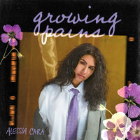 Growing Pains - Alessia Cara
