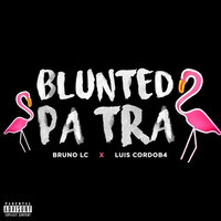 Blunted Pa Tra - Bruno LC & Luis Cordob4 Remix