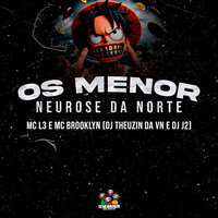 Os Menor Neurose da Norte - DJ Theuzin da VN & MC Brooklyn & Mc L3 & DJ J2