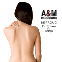 Be Proud - Dr. Shiver & Tenja & Eric Tyrell