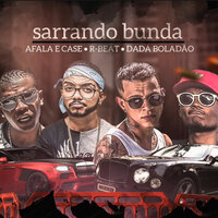 Sarrando Bunda - MC Afala & Case & R-Beat & Dadá Boladão