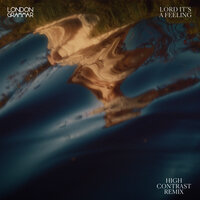 Lord It's a Feeling - London Grammar & High Contrast