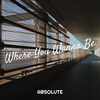 Where You Wanna Be - absolute