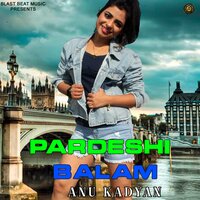 Pardeshi Balam - Anu Kadyan