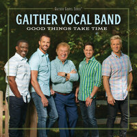 Love Like I'm Leavin' - Gaither Vocal Band