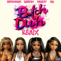 Bitch Duh - Dreezy & KenTheMan & Lakeyah & Bia