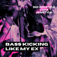Bass Kicking Like My Ex - Sick Hardstyle & Utopia & Markstyle