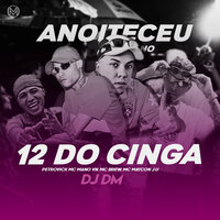 Anoiteceu no 12 do Cinga - MC Brew & mc mano vn & MC Maycon J.U & Petrovick & DJ DM