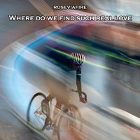 Where Do We Find Such Real Love - Roseviafire