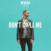 Don't Call Me - Nevada & Loote