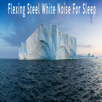 Flexing Steel White Noise For Sleep - Color Noise Therapy & White Noise Therapeutics & Relax Meditate Sleep Media
