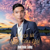 Để Trả Lời Một Câu Hỏi - Đinh Quốc Cường