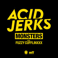 Monsters - Acid Jerks & Fuzzy Cufflinxxx
