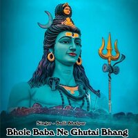 Bhole Baba Ne Ghutai Bhang - Balli Bhalpur