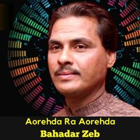 Aorehda Ra Aorehda - Bahadar Zeb