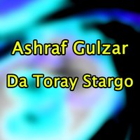 Da Toray Starge Di Rawara - Ashraf Gulzar