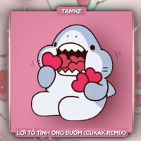 Lời Tỏ Tình Ong Bướm - Cukak & TamKe