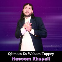 Qismata Sa Wokam Tappey - Masoom Khayali