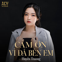 Cảm Ơn Vì Đã Bên Em - Huyền Tranng