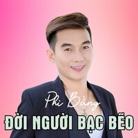 Người Đời Bạc Bẽo - Phi Bằng