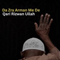 Da Zra Arman Me De - Qari Rizwan Ullah