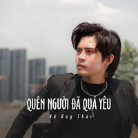 Quên Người Đã Quá Yêu - Hà Duy Thái