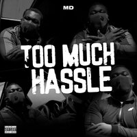 TOO MUCH HASSLE - Md