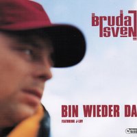 Bin wieder da - Bruda Sven & J-Luv