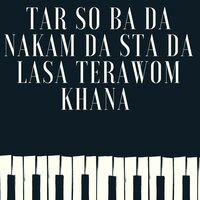 Tar So Ba Da Nakam Da Sta Da Lasa Terawom Khana - Shah Wali