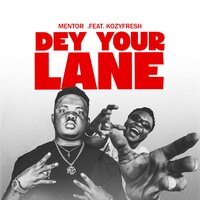 Dey your Lane - Mentor & KOZY FRESH
