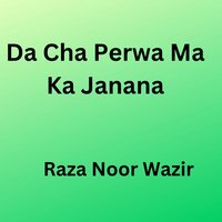 Da Cha Perwa Ma Ka Janana - Raza Noor Wazir