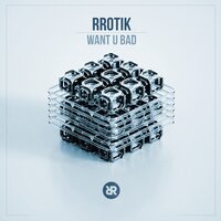 Want U Bad - rrotik & Twine