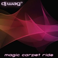 Magic Carpet Ride - DJ Wag