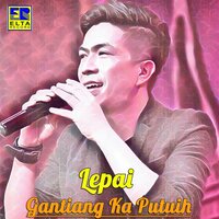 Gantiang Ka Putuih - Lepai, Lia Lidora & Lepai & Lia Lidora