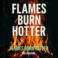 Flames Burn Hotter - Joe Crousore