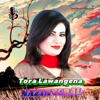 Tora Lawangena - Nazia iqbal