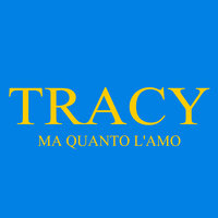 Ma quanto l'amo - Tracy